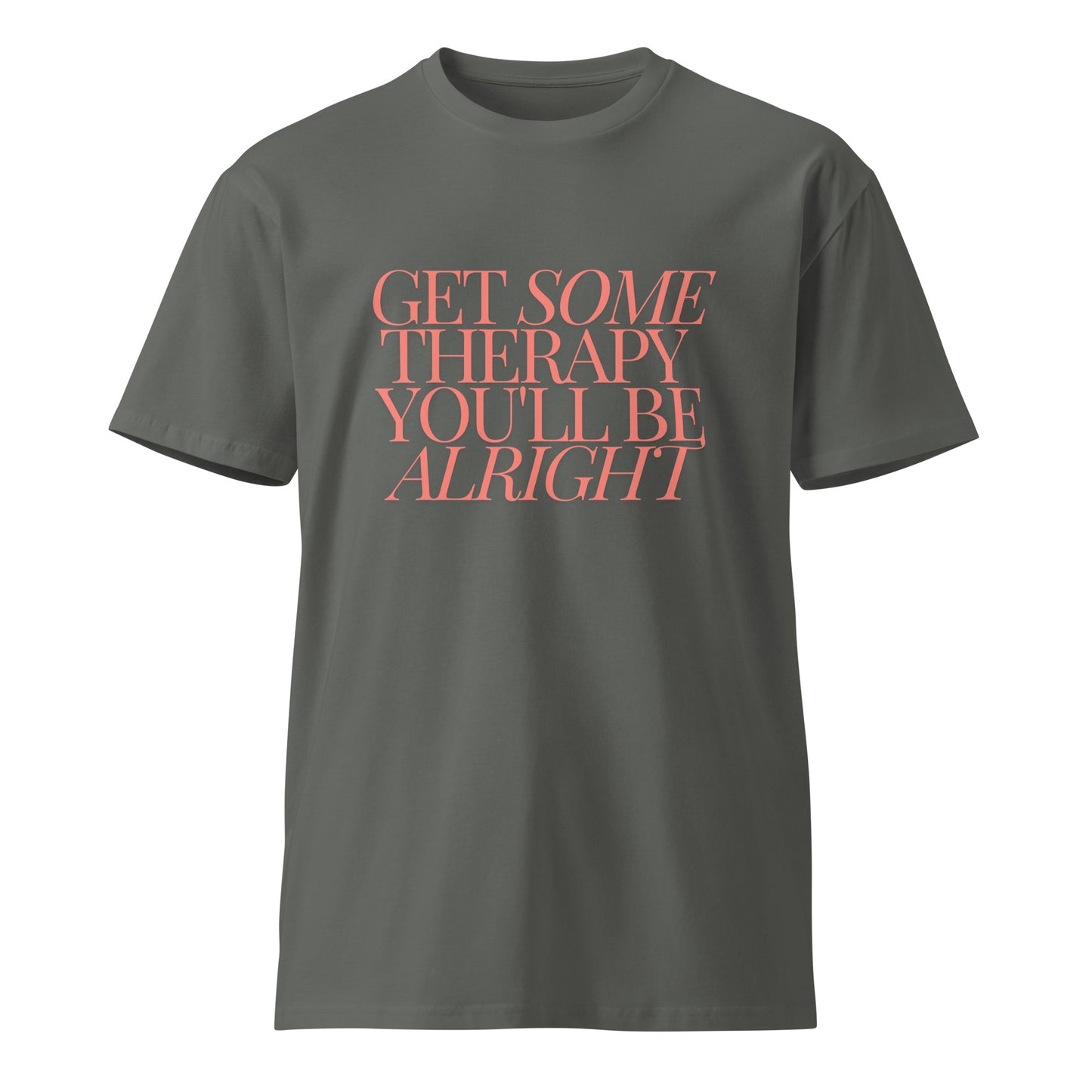 Get Some Therapy, You'll be Alright Unisex premium t-shirt