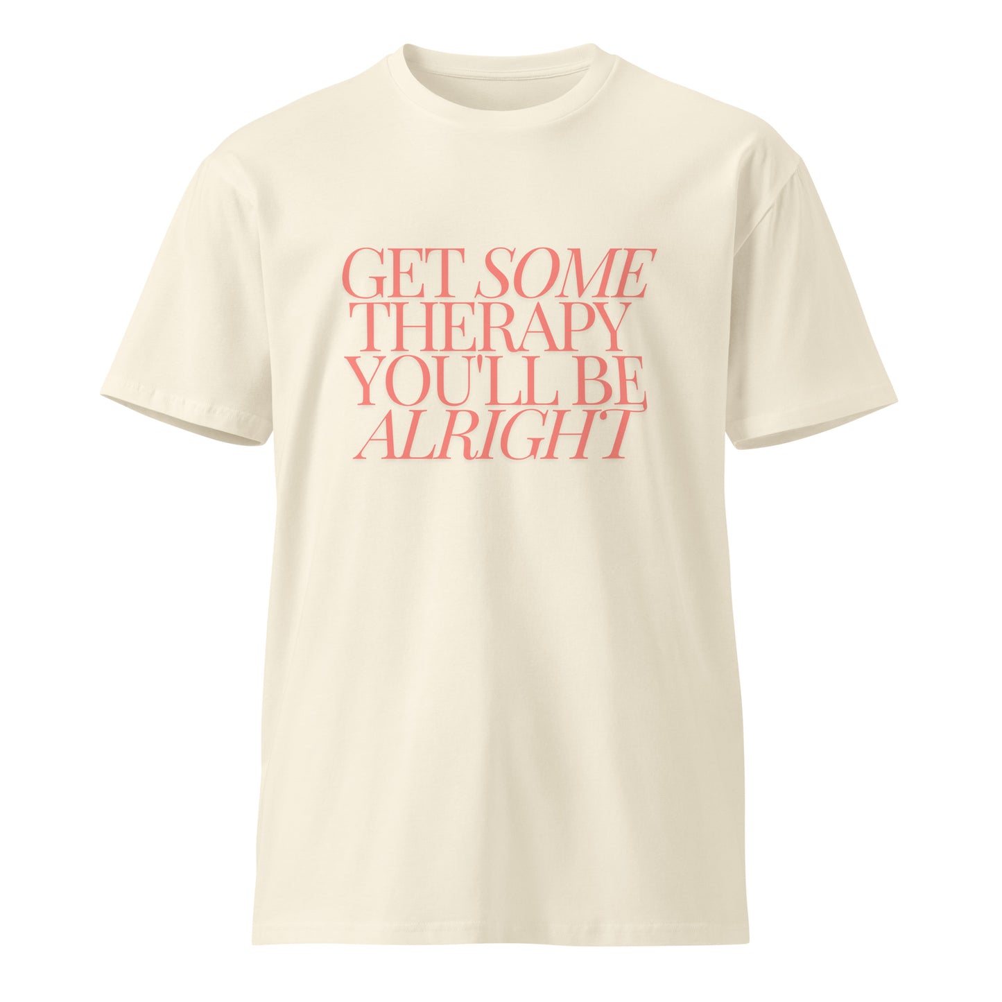 Get Some Therapy, You'll be Alright Unisex premium t-shirt