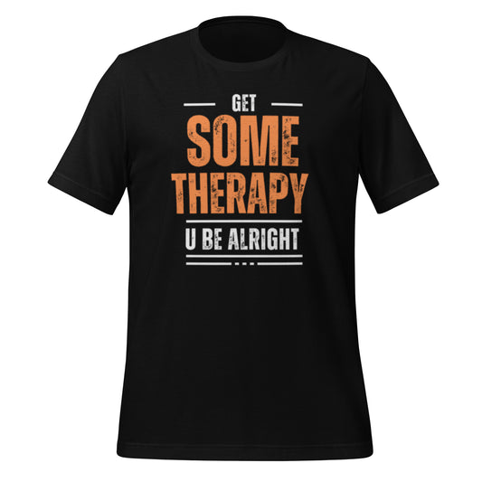 Get Some Therapy You'll be alright Unisex t-shirt